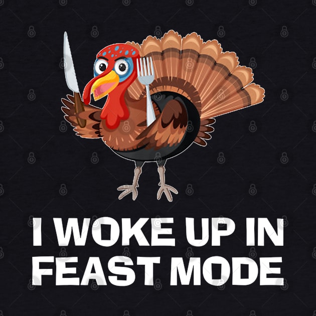 Funny Thanksgiving I Woke Up In Feast Mode by luxembourgertreatable